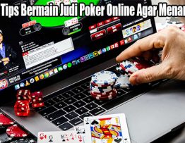 Trik dan Tips Bermain Judi Poker Online Agar Menang Terus